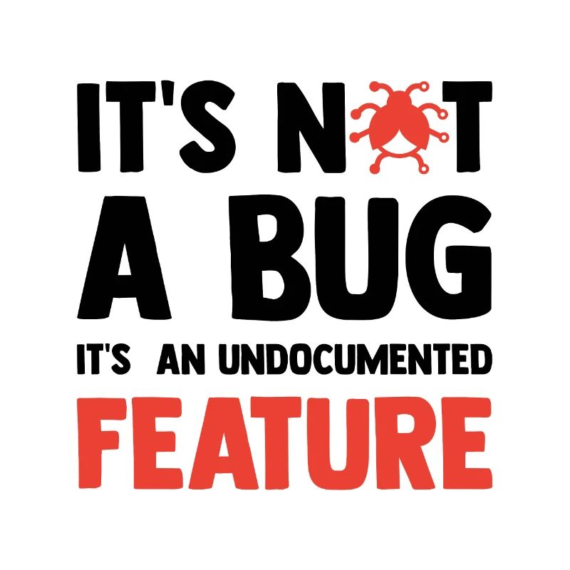 It's Not A Bug It's An Undocumented Feature Softwa
