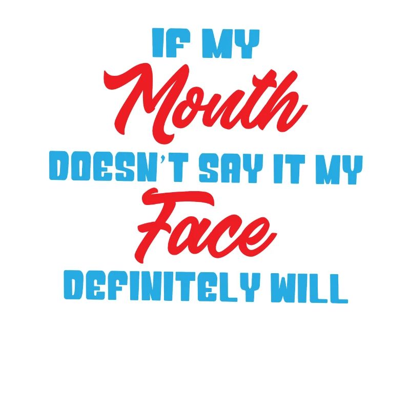 If my mouth doesnt say it my face definitely will