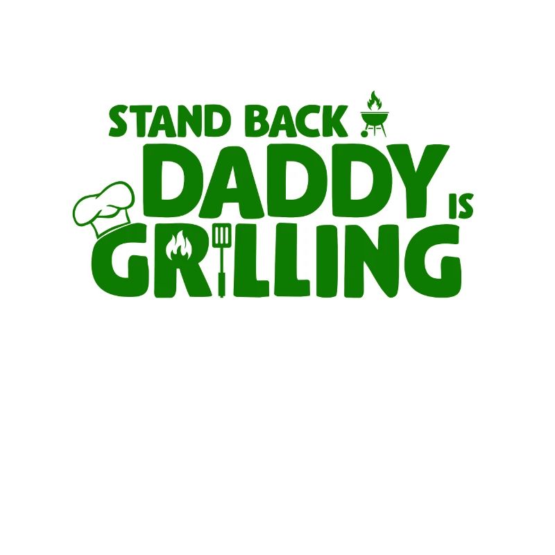 Stand Back! Daddy is grilling! Griller, BBQ