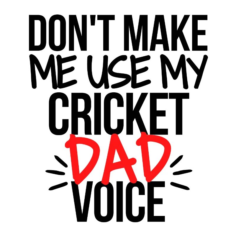 Ne me faites pas utiliser la voix de mon père de cricket.