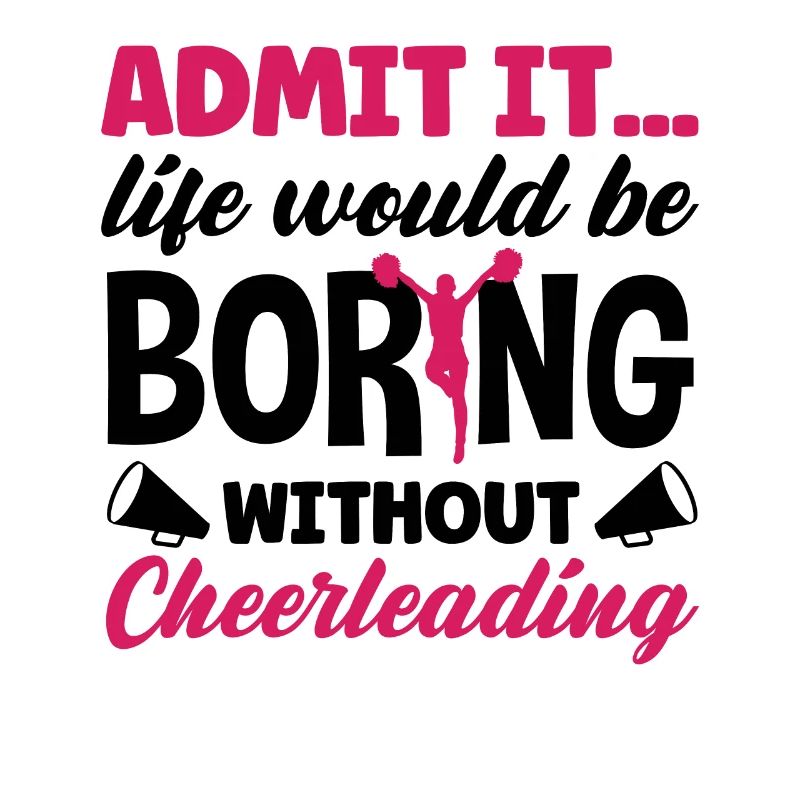Admit It Life Would Be Boring Without Cheerleading