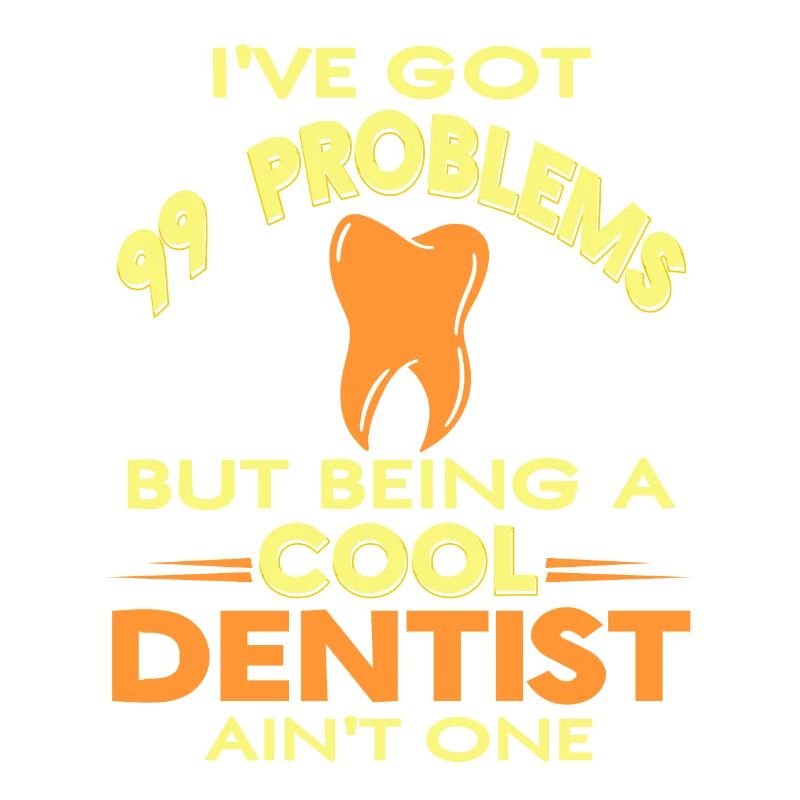 I've Got 99 Problems Cool Funny Dentist Tee