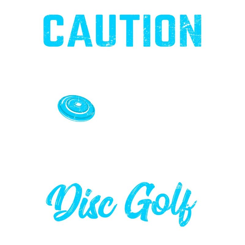 Caution May Spontaneously Talk About Disc Golf Fun