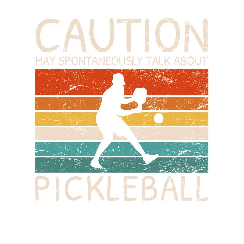 Caution May Spontaneously Talk About Pickleball Pl