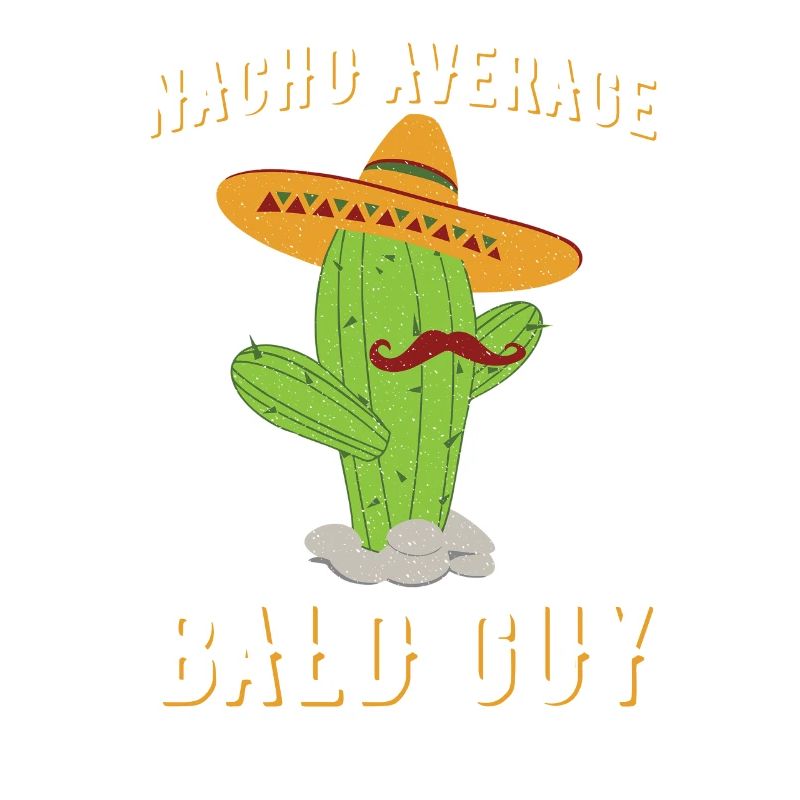 Nacho Average Bald Guy Humor Hilarious Bald Man