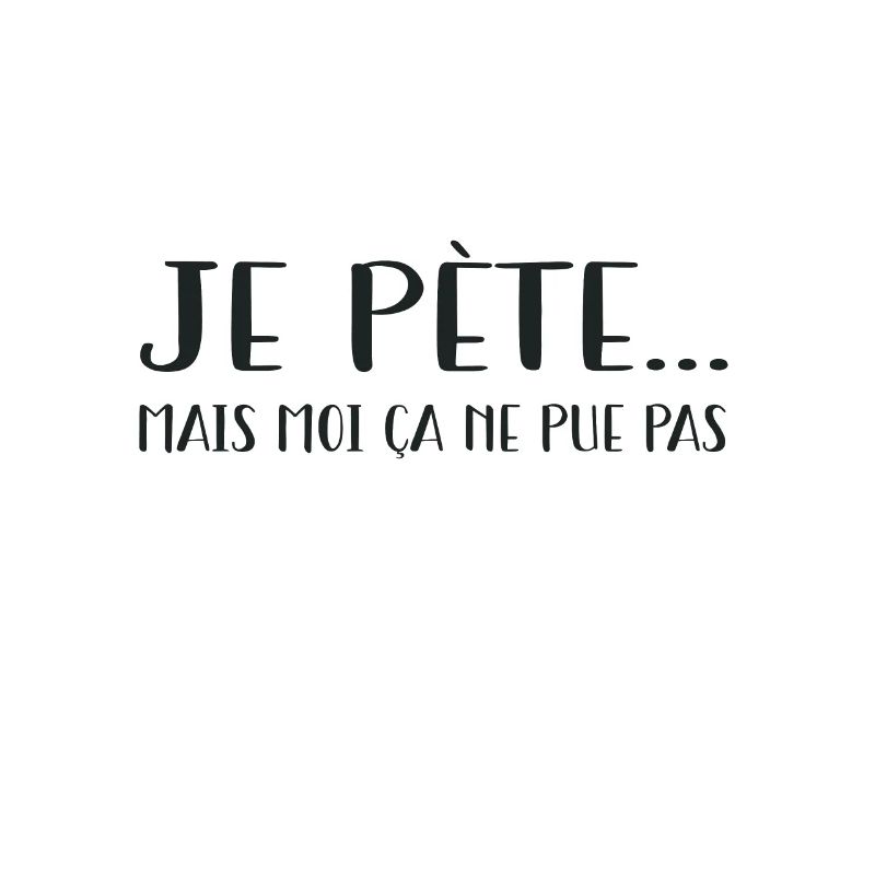 je pète mais moi ça ne pue pas