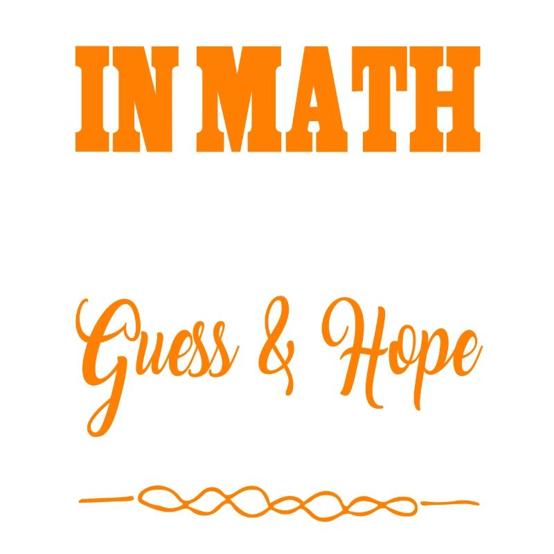 En maths, j’utilise la méthode Guess & Hope Funny Tee