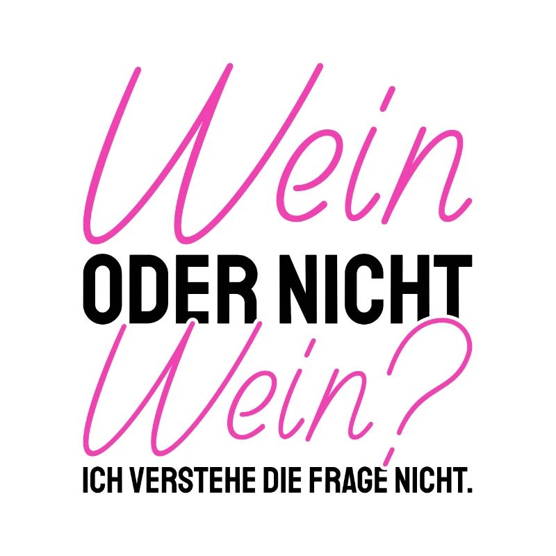 Wein Oder Nicht Wein? Lustig Weintrinker Spruch