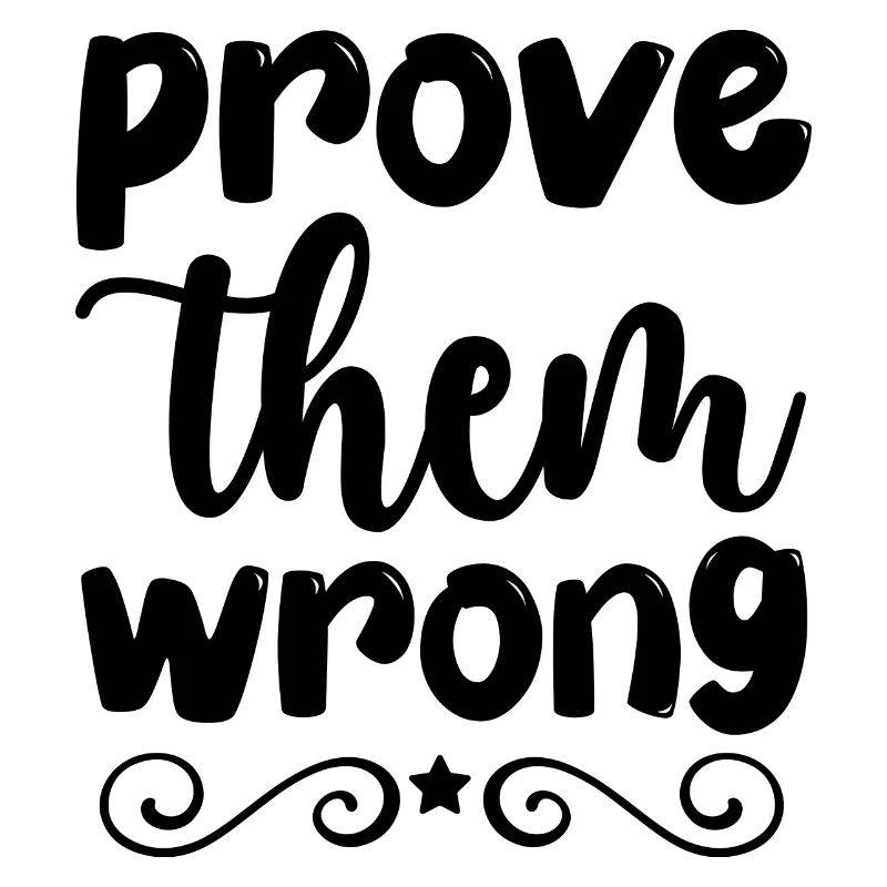 prove them wrong - positive thinking