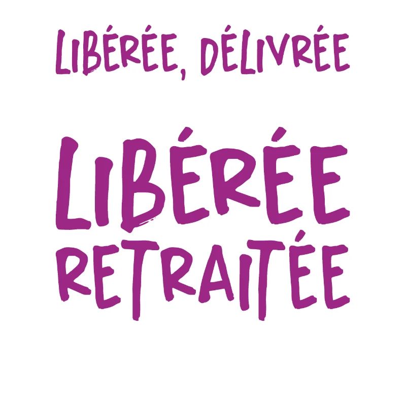 Liberée - Délivrée - Retraitée
