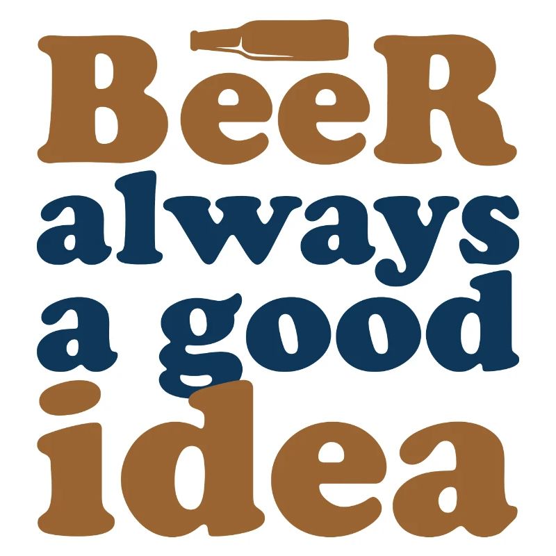 Bier Ist Immer Eine Gute Idee