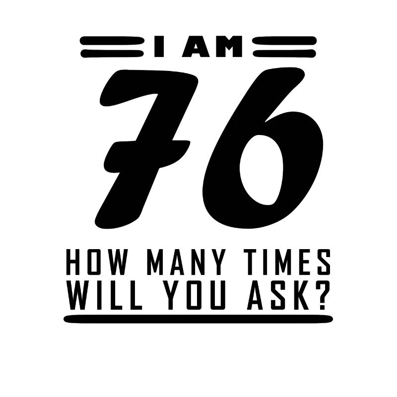 I am 76 – 76th birthday gift