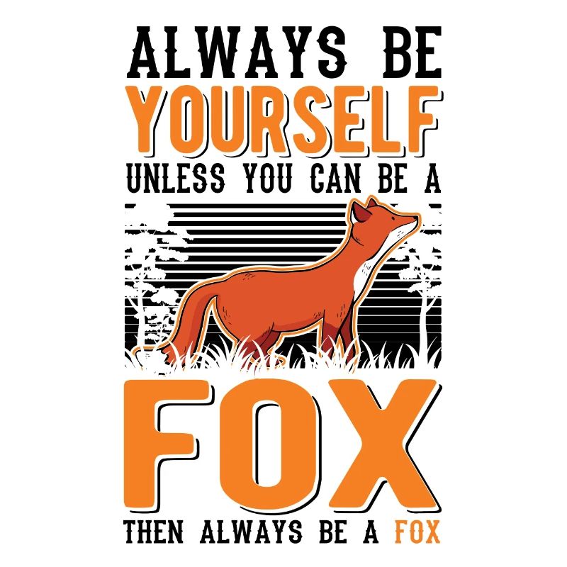 Always be yourself Unless you can be a Fox Fuchs