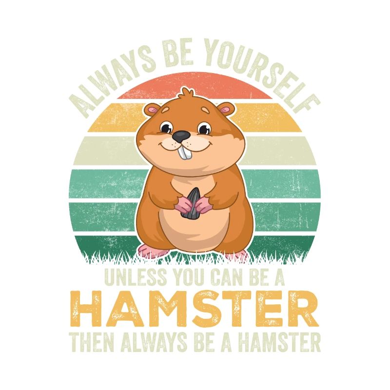 Hamster Always Be Yourself Funny