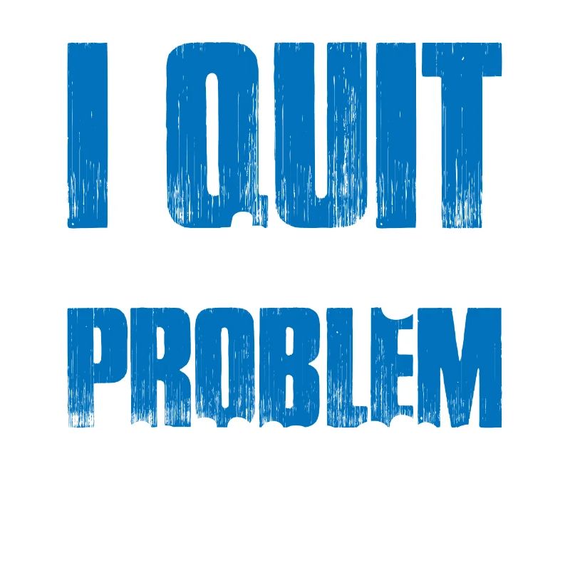 I Quit Not My Problem Anymore 2