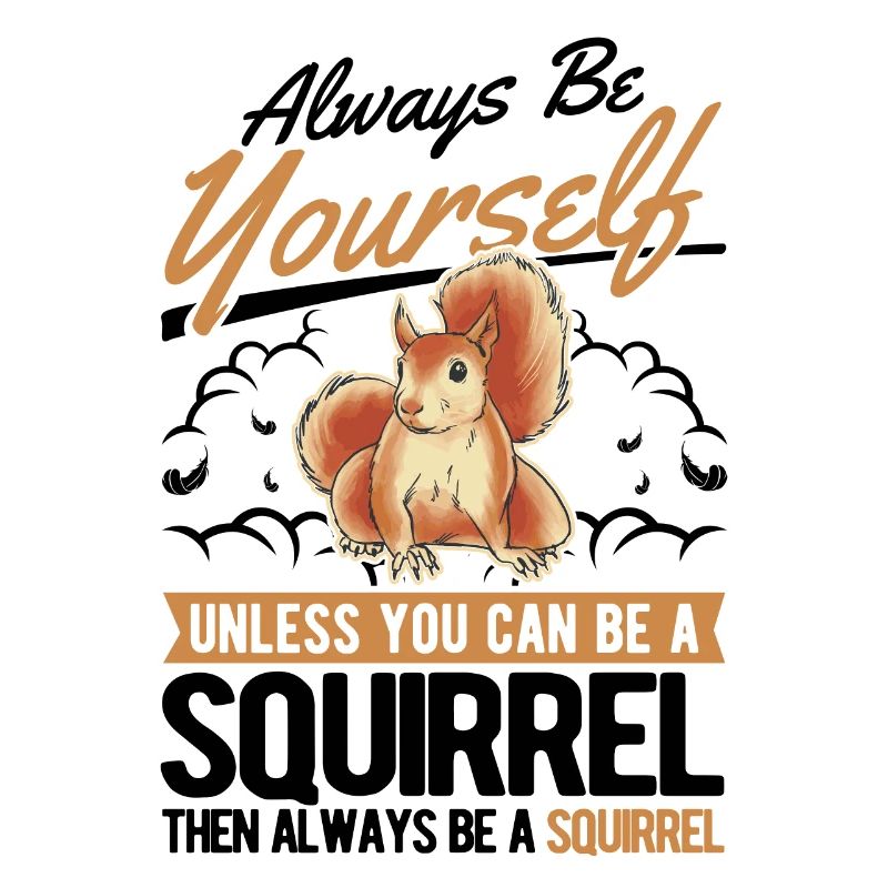 Always be yourself Squirrel Eichhörnchen