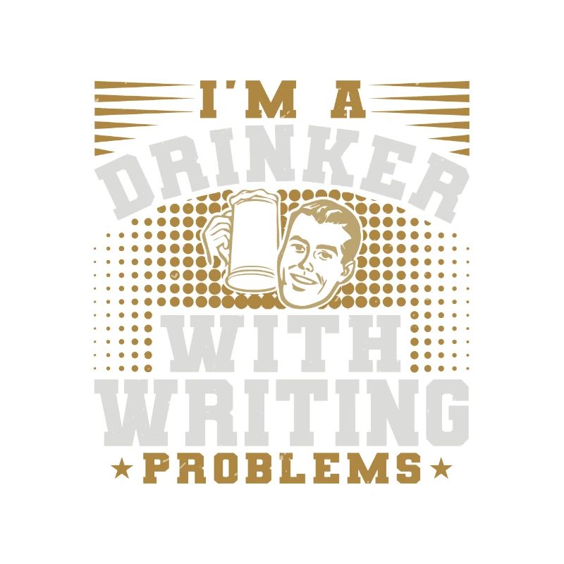 I AM A DRINKER WITH WRITING PROBLEMS
