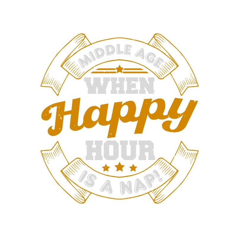 MIDDLE AGE WHEN HAPPY HOUR IS A NAP