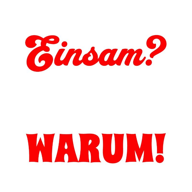 Bist Du einsam? Komm zu mir und ich sag Dir warum