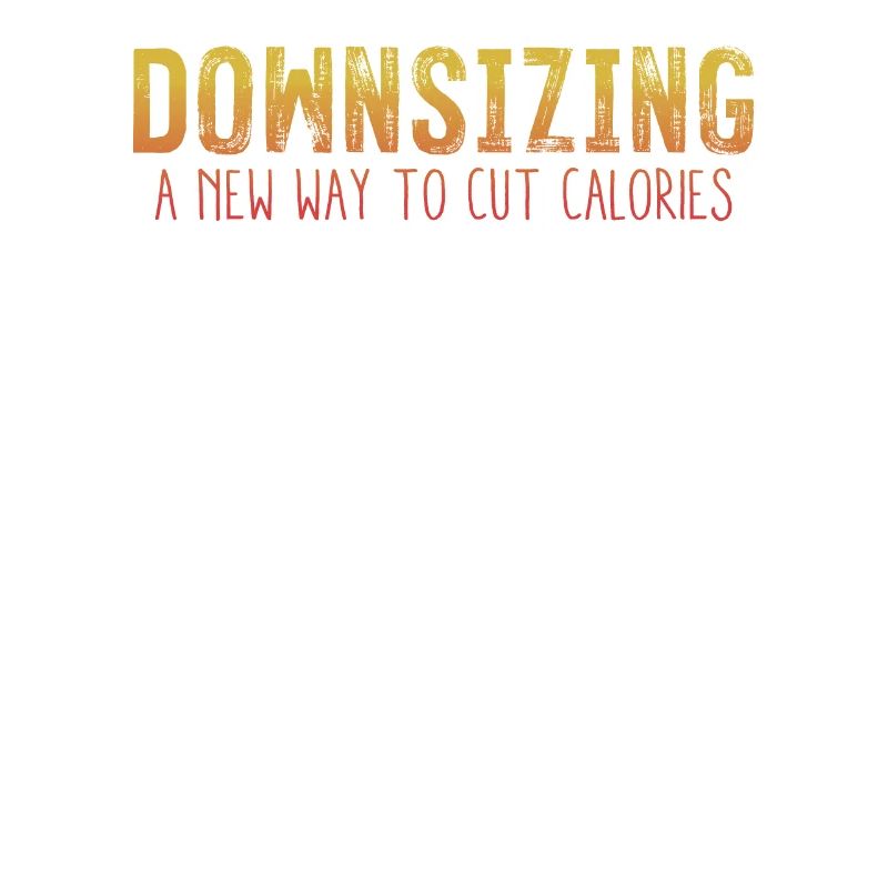 Downsizing A New Way To Cut Calories Cool Pun