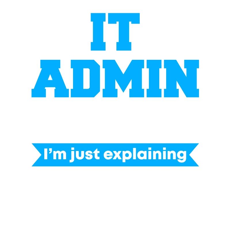 IT Admin I'm Not Arguing