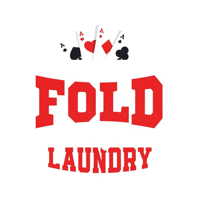 I Don't Even Fold My Laundry Gambling Poker Player