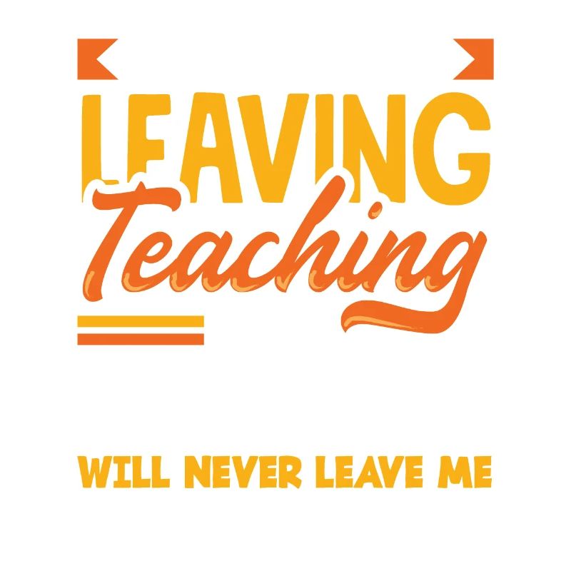 I may be leaving teaching but teaching will never