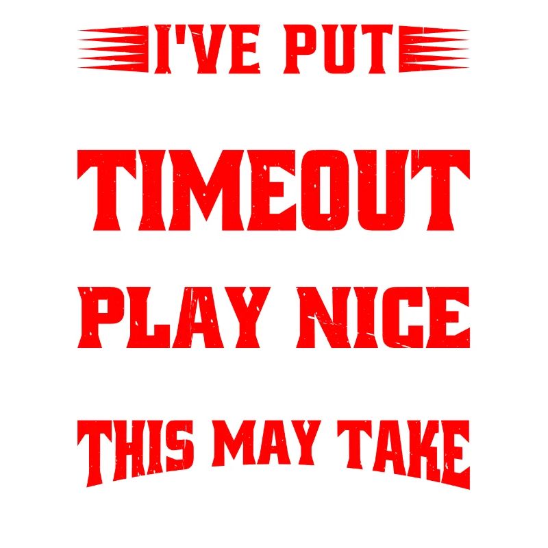 Timeout Until I Can Play Nice With Others