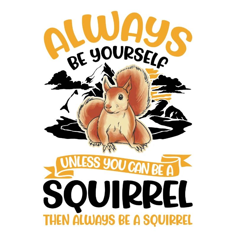 Always be yourself Squirrel Eichhörnchen