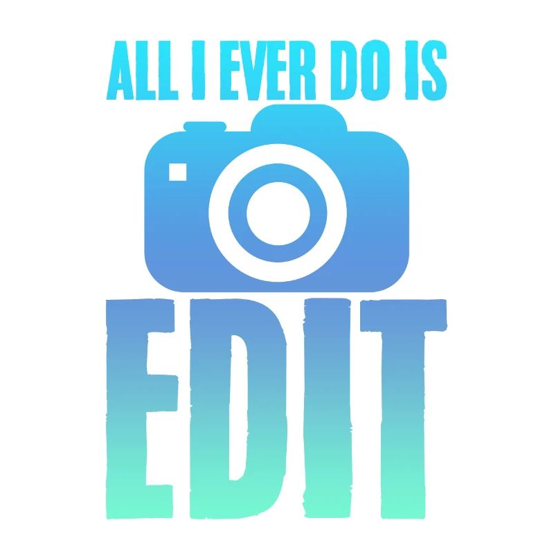 All I Ever Do Is Edit 2