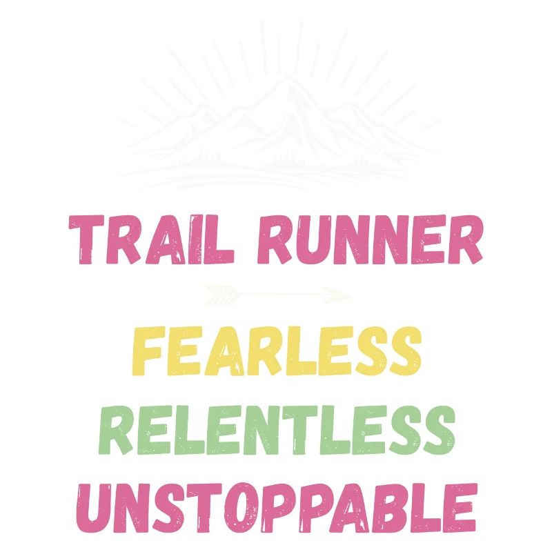 Trail Runner - Fearless. Relentless. Unstoppable.