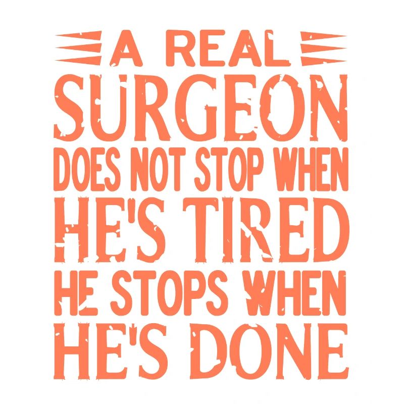 A Real Surgeon Does Not Stop When He's Tired Retro