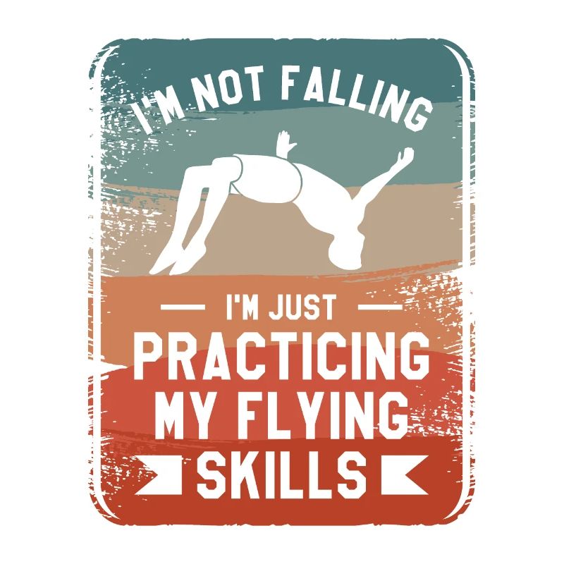I'm Not Falling I'm Just Practicing My Flying