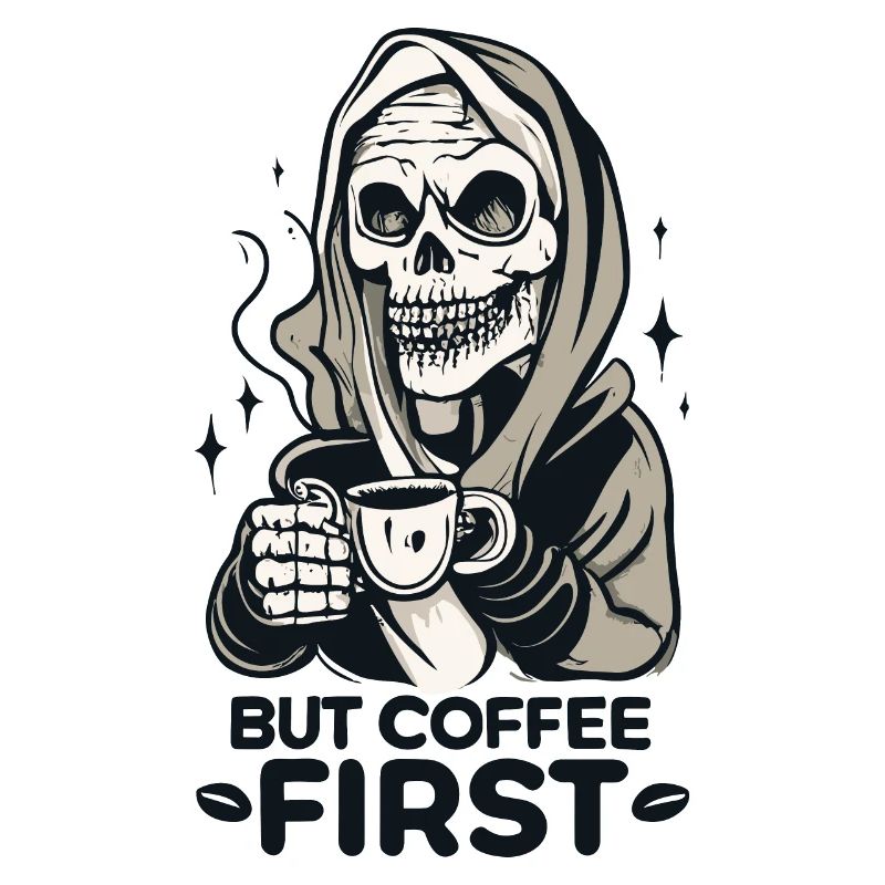 Skull Skeleton But Coffee First Coffee Saying