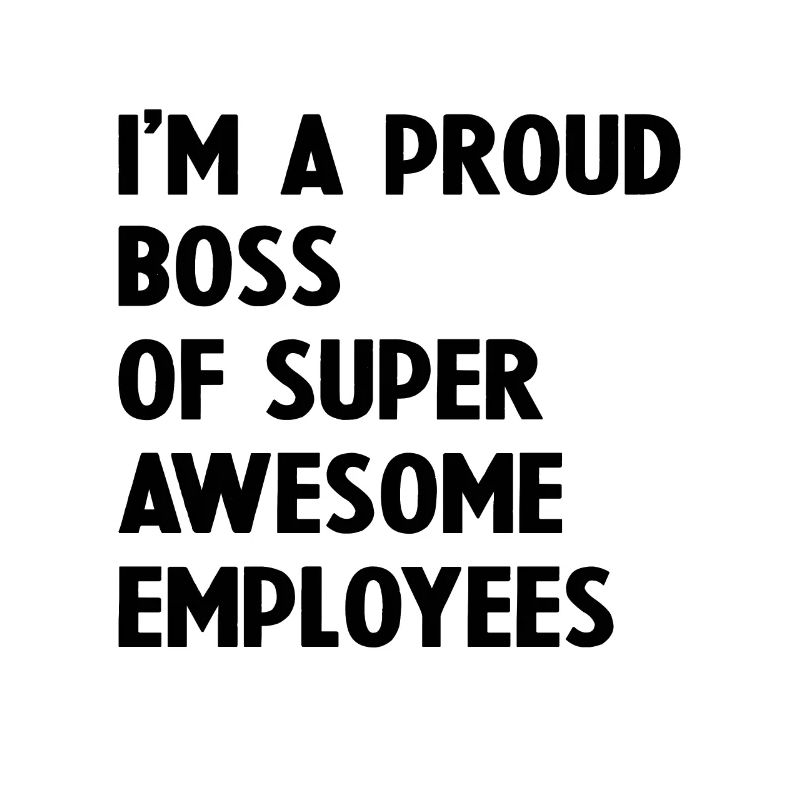 Ich bin ein stolzer Chef von super tollen Mitarbeitern