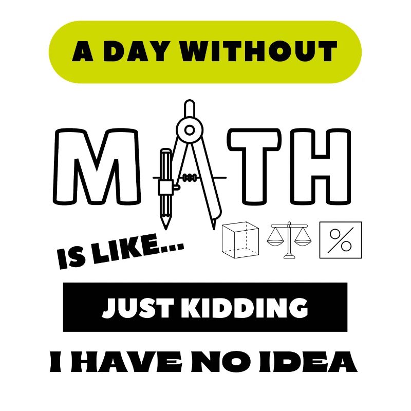 A Day Without Math Is Like... School Student
