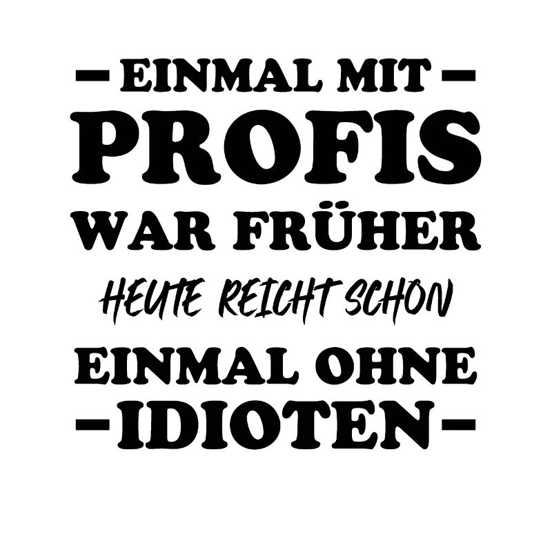 Einmal mit profis war früher heute reicht schon