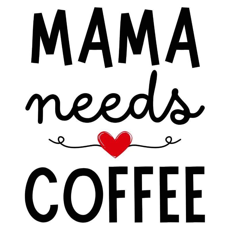 Mama needs Coffee