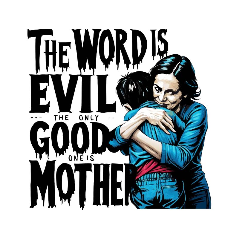 MUTTER, DIE EINZIGE GUTE IST MUTTER