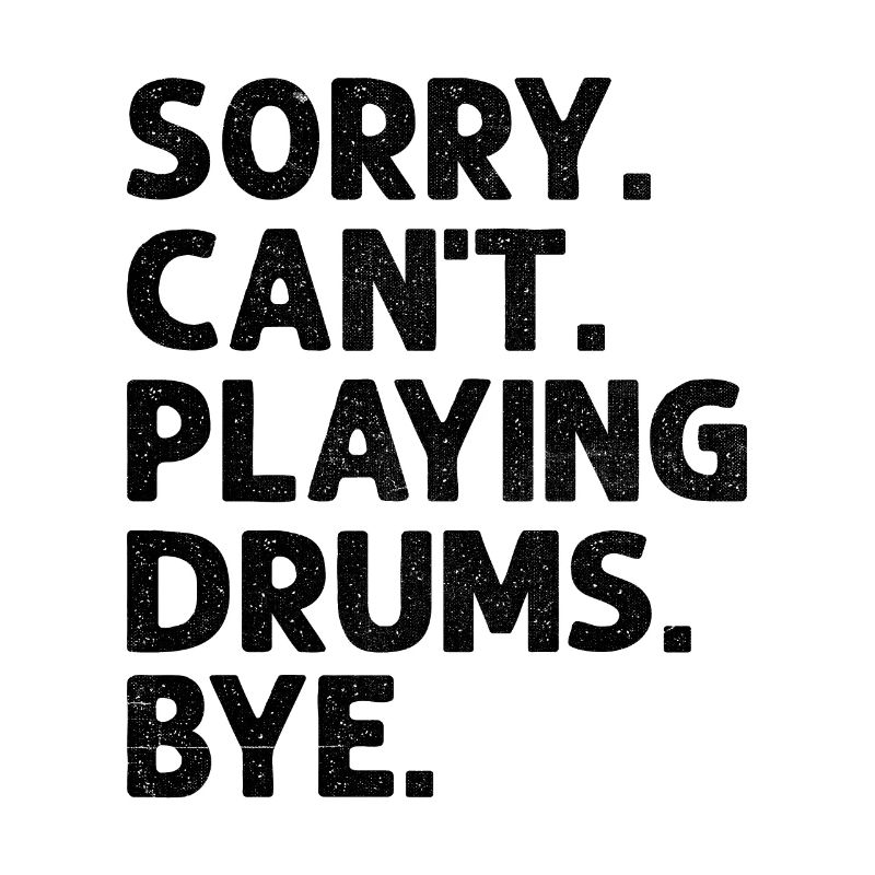 Sorry Can't Playing Drums Bye Drumming Drum Drumme