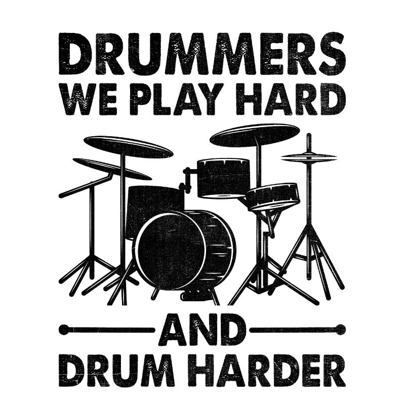 Drummers We Play Hard And Drum Harder Drum Drummin