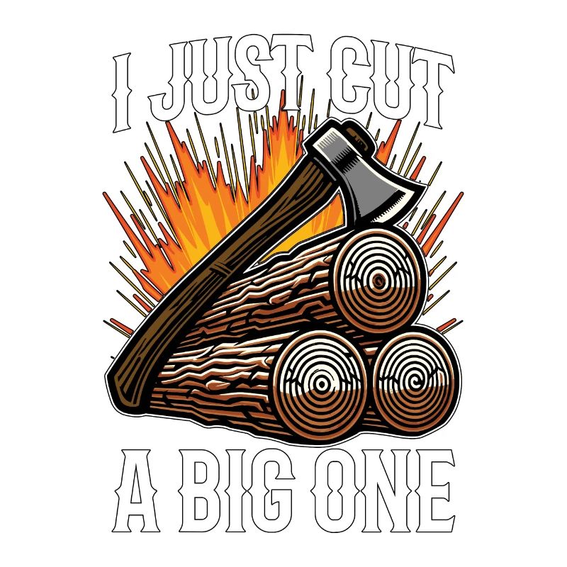 Logging I Just Cut A Big One Lumber Worker Logger