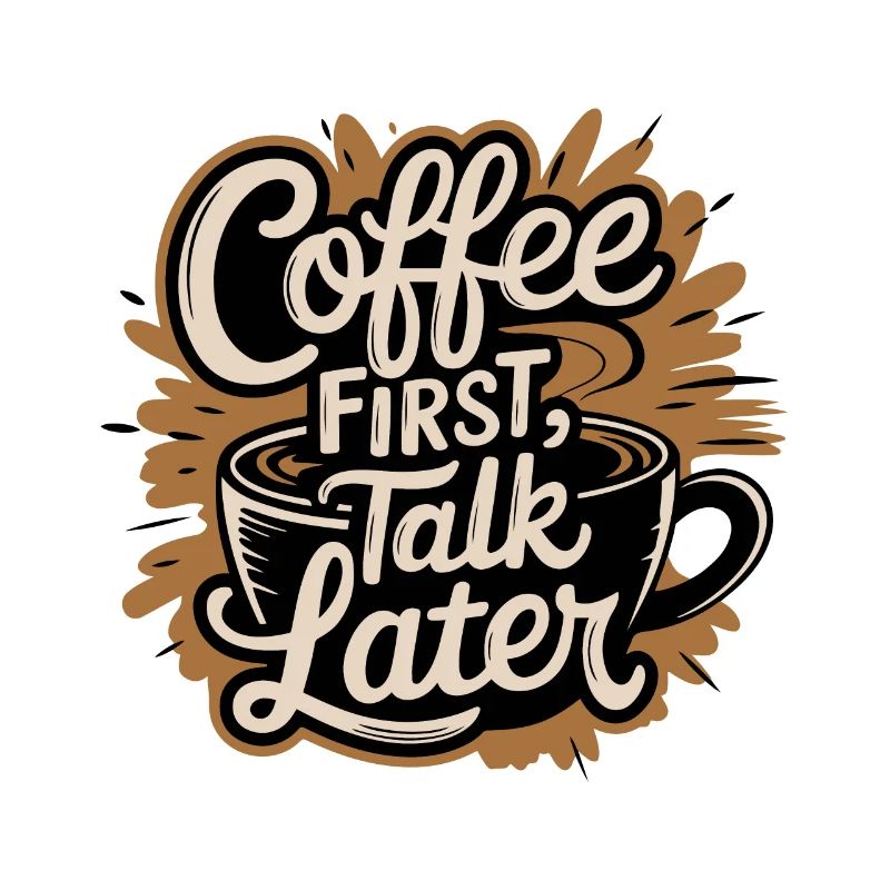 COFFEE FIRST TALK LATER