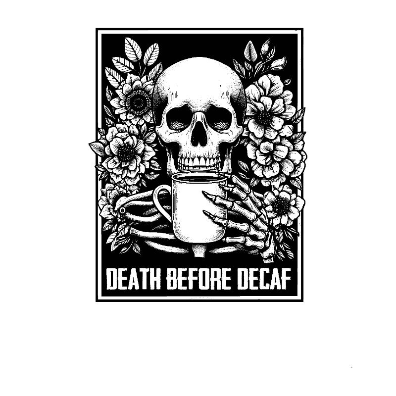 Death Before Decaf Coffee Lover Meme Skeleton Sarc