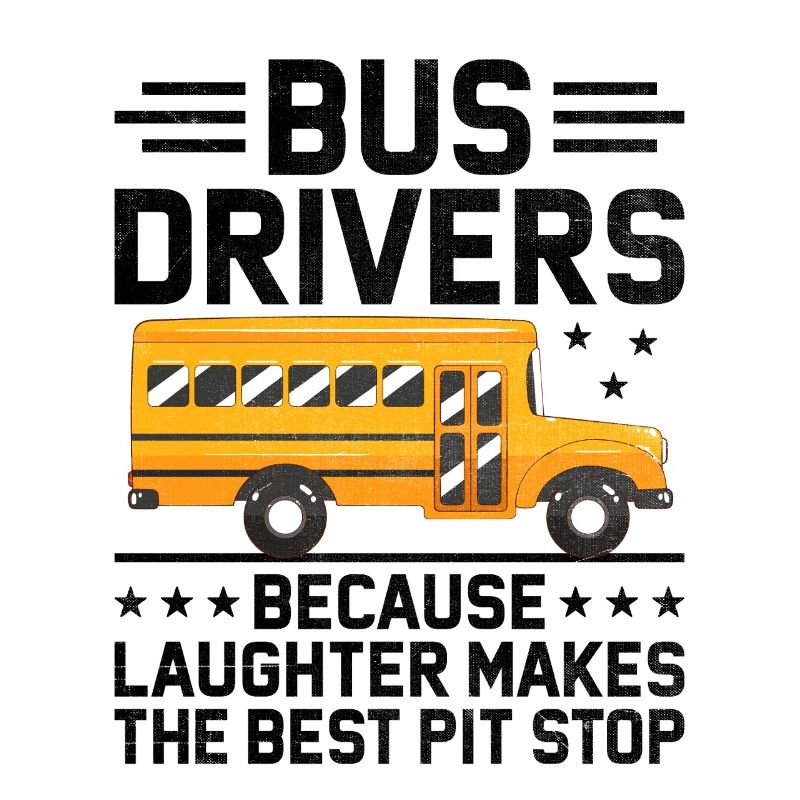 Bus Drivers Because Laughter Makes The Best Pit