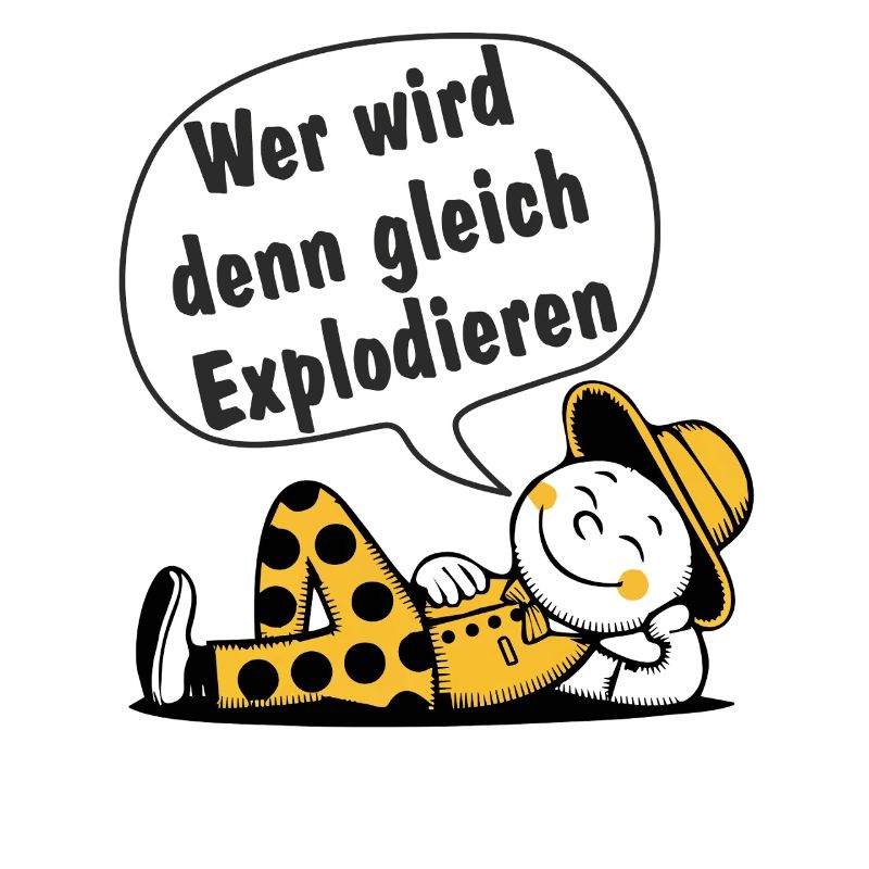 Wer wird den gleich Explodieren