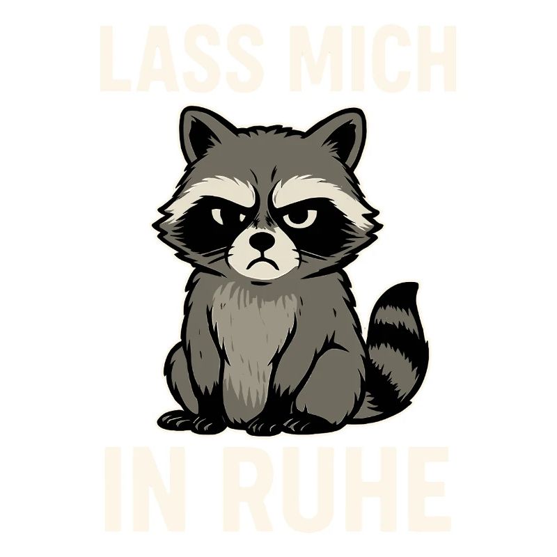 Waschbär mit Spruch – Lass mich in Ruhe