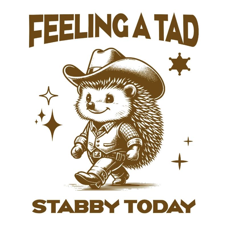 Feeling A Tad Stabby Today Cool Cowboy Hedgehog