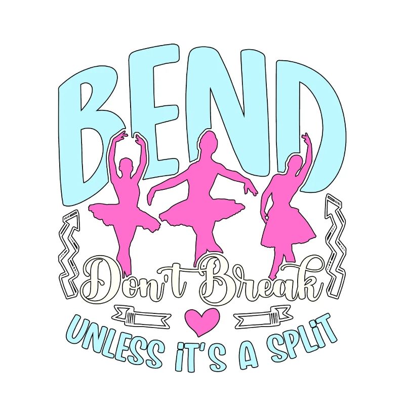 Dance Teacher Bend Don't Break Unless It's Dancing