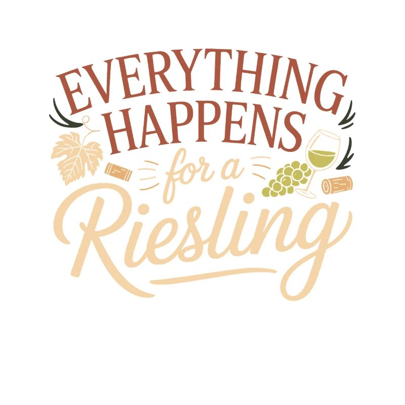 Wine Wine Drinker Everything Happens For A Riesling
